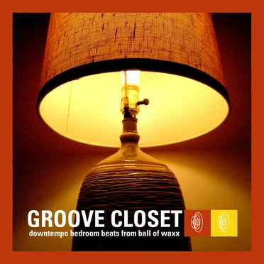 Groove Closet: Downtempo Bedroom Beats From Ball Of Waxx by Various Artists - album cover