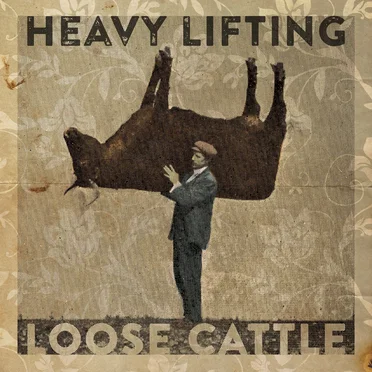 Heavy Lifting by Loose Cattle - album cover