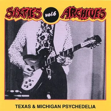 Sixties Archives, Volume 6: Texas & Michigan Psychedelia by Various Artists - album cover