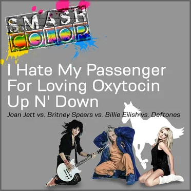 I Hate My Passenger for Loving Oxytocin Up n’ Down (Joan Jett vs. Britney Spears vs. Billie Eilish vs. Deftones)