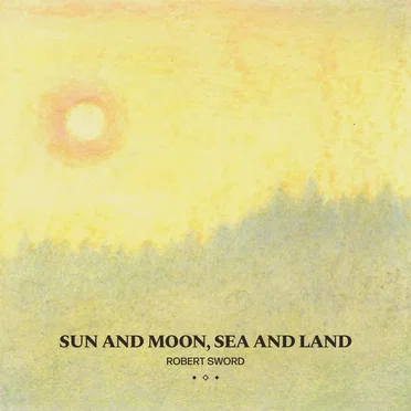 Sun and Moon, Sea and Land by Robert Sword - album cover