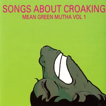Songs About Croaking - Mean Green Mutha, Volume 1 by Various Artists - album cover