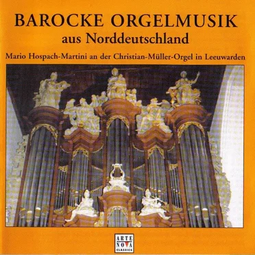 Barocke Orgelmusik Aus Norddeutschland (Mario Hospach-Martini An Der Christian-Müller-Orgel In Leeuwarden)