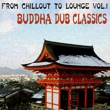 From Chillout To Lounge Vol.1: Buddha Dub Classic by Various Artists - album cover