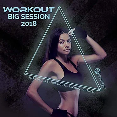 Workout Big Session 2018: Top EDM, Electro House, Techno, Dubstep, Fitness & Running Music by Various Artists - album cover