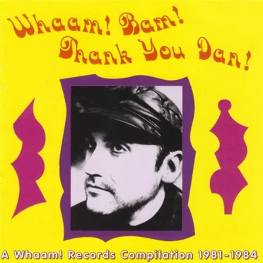 Whaam! Bam! Thank You Dan! A Whaam! Records Compilation 1981 - 1984 by Various Artists - album cover