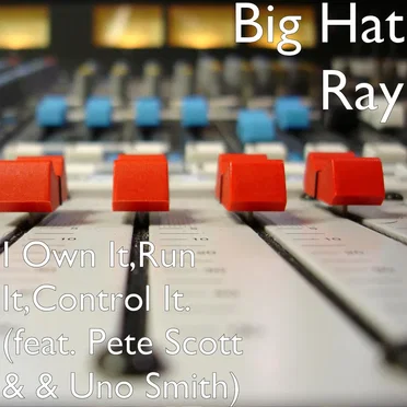 I Own It, Run It, Control It. by Big Hat Ray - album cover