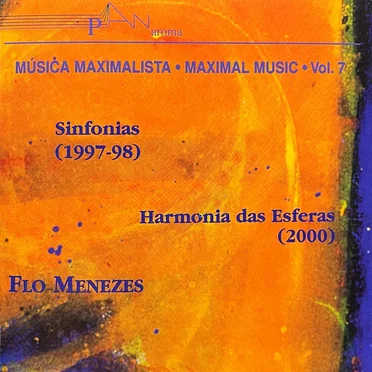 Música Maximalista - Maximal Music - Vol. 7: Flo Menezes - Sinfonias / Harmonia das Esferas