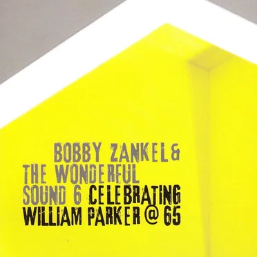 Celebrating William Parker @ 65 by Bobby Zankel & The Wonderful Sound 6 - album cover