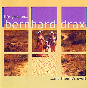 Life Goes On... And Then It's Over! by Bernhard Drax - album cover