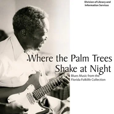 Where the Palm Trees Shake at Night: Blues Music From the Florida Folklife Collection by Various Artists - album cover