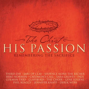 The Christ: His Passion - Remembering the Sacrifice by Various Artists - album cover