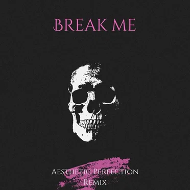Break Me (Aesthetic Perfection remix)