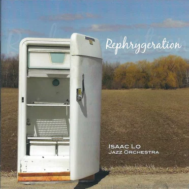 Rephrygeration by Isaac Lo Jazz Orchestra - album cover