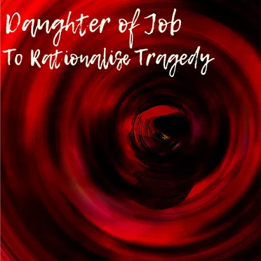 To Rationalise Tragedy by Daughter of Job - album cover