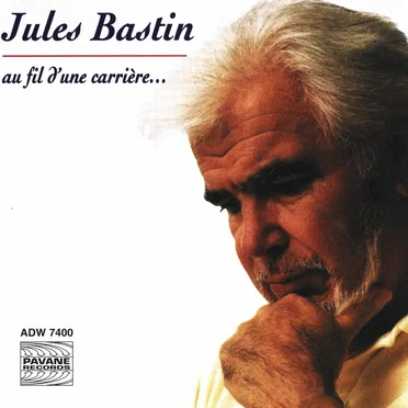Jules Bastin : Au fil d’une carrière… by Various Artists - album cover