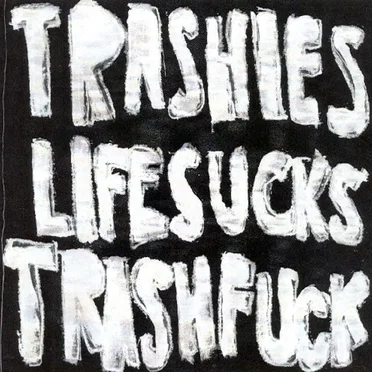Life Sucks Trash Fuck by The Trashies - album cover