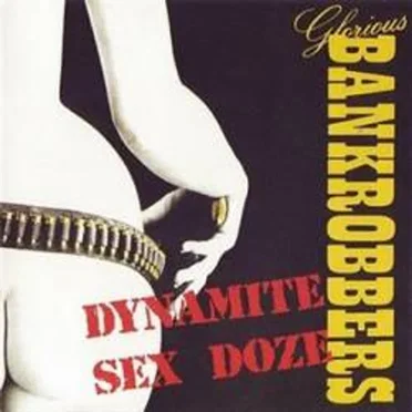 Dynamite Sex Dose by Glorious Bankrobbers - album cover
