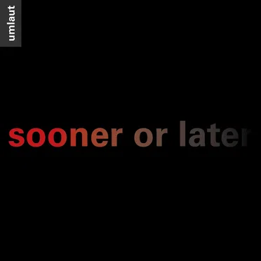 Sooner or Later