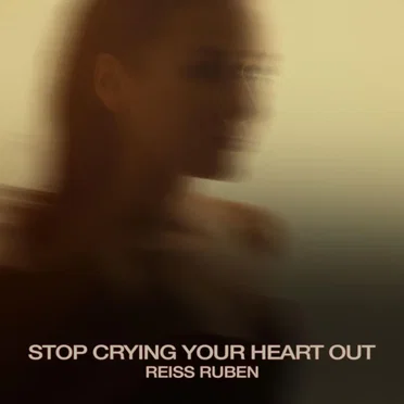 Stop Crying Your Heart Out by Reiss Ruben - album cover