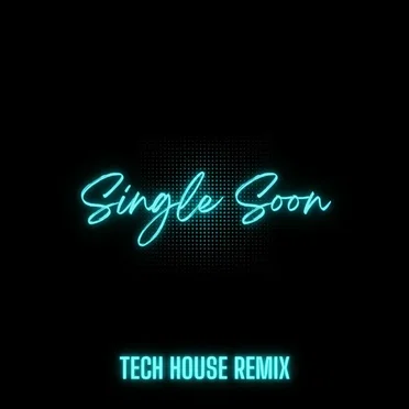 Single Soon (Tech House Remix)
