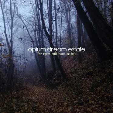 For There Will None Be Left by Opium Dream Estate - album cover