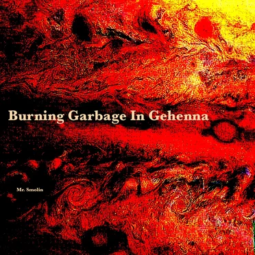 Burning Garbage in Gehenna