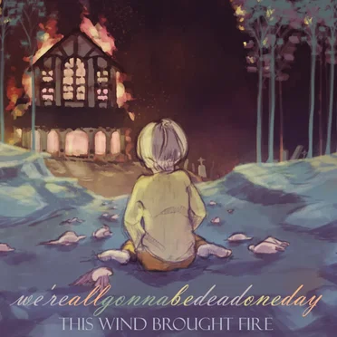 we'reallgonnabedeadoneday by This Wind Brought Fire - album cover