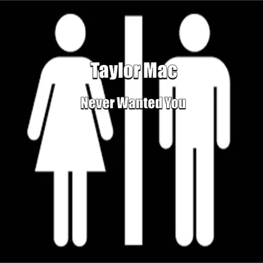 Never Wanted You by Taylor Mac - album cover