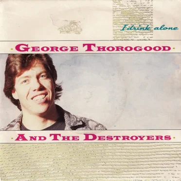 I Drink Alone by George Thorogood & the Destroyers - album cover