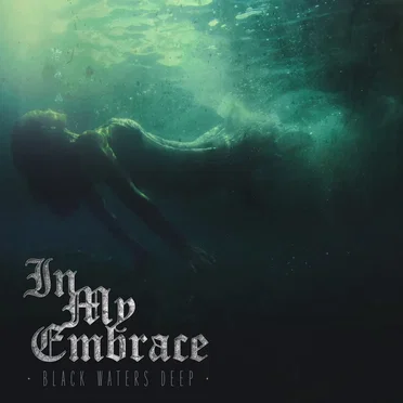 Black Waters Deep by In My Embrace - album cover