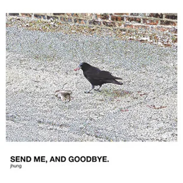 send me, and goodbye.