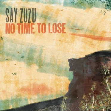 No Time To Lose by Say Zuzu - album cover