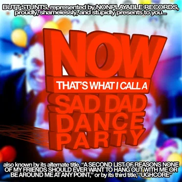 NOW: THAT'S WHAT I CALL A SAD DAD DANCE PARTY by butt stunts - album cover