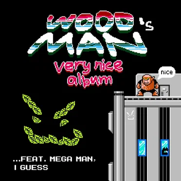 wood man’s very nice album …feat. mega man, i guess