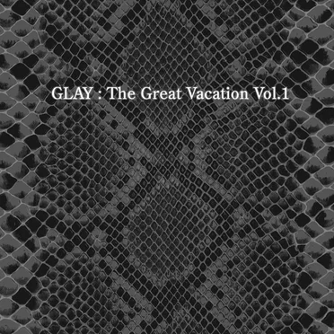THE GREAT VACATION VOL.1 〜SUPER BEST OF GLAY〜