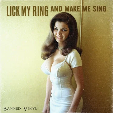 Lick My Ring and Make Me Sing