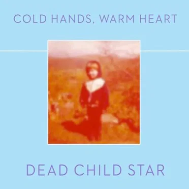 Cold Hands, Warm Heart by Dead Child Star - album cover