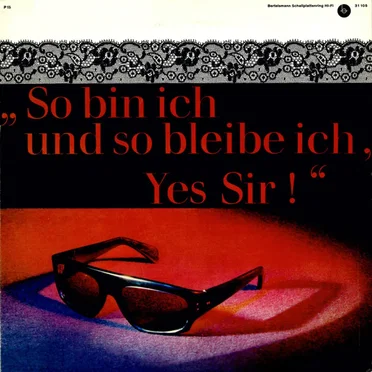 So bin ich und so bleibe ich, Yes Sir!