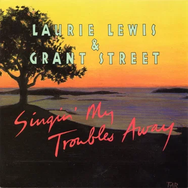 Singin’ My Troubles Away by Laurie Lewis & Grant Street - album cover