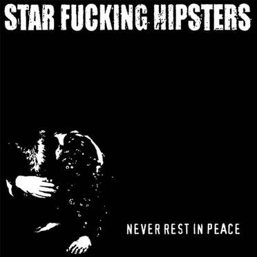 Never Rest in Peace by Star Fucking Hipsters - album cover