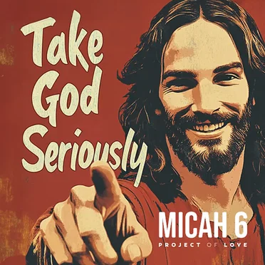Micah 6 - Take God Seriously by Project Of Love - album cover