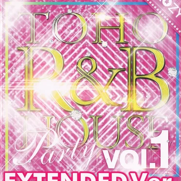 TOHO R&B HOUSE Party, Vol. 1 EXTENDED Ver.