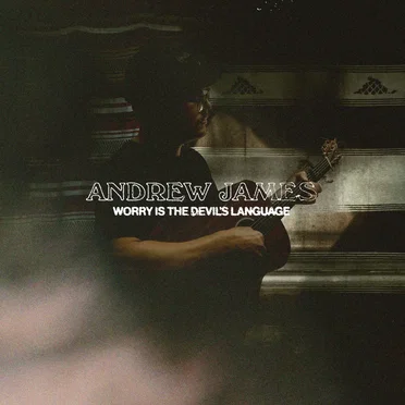 Worry Is the Devil’s Language by Andrew James - album cover