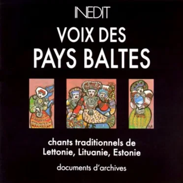 Voix des Pays Baltes: Chants Traditionnels de Lettonie, Lituanie, Estonie by Various Artists - album cover