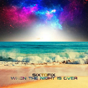 When the Night Is Over by Six to Fix - album cover
