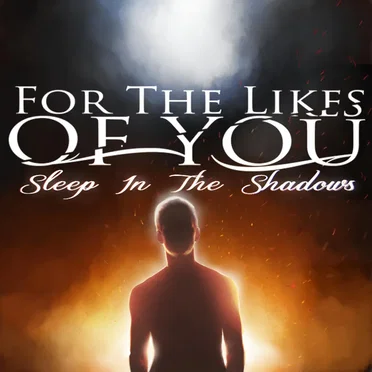 Sleep in the Shadows by For the Likes of You - album cover