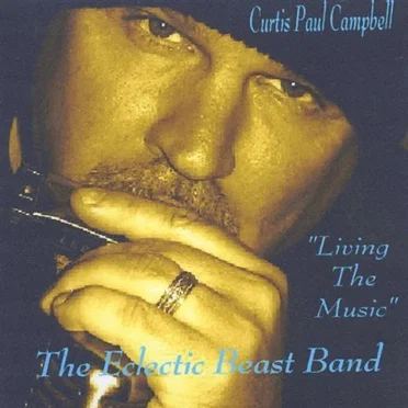 Living the Music by Curtis Paul Campbell & The Eclectic Beast Band - album cover