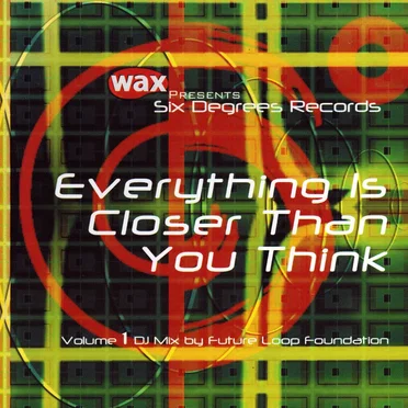 Wax Presents Six Degrees Records: Everything Is Closer Than You Think by Future Loop Foundation - album cover