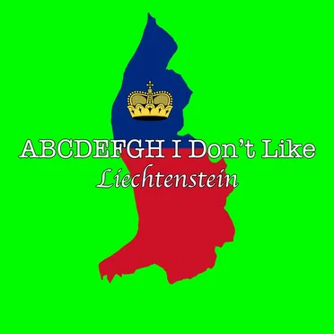 Abcdefgh I Don’t Like Liechtenstein
